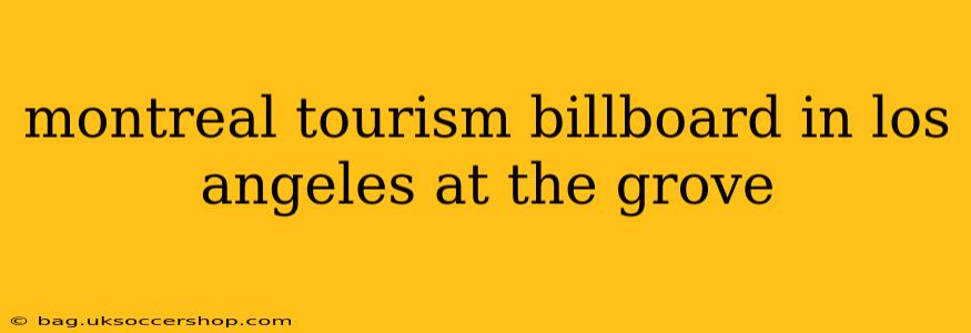 montreal tourism billboard in los angeles at the grove