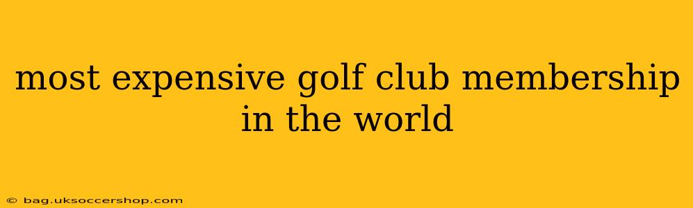 most expensive golf club membership in the world