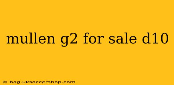 mullen g2 for sale d10