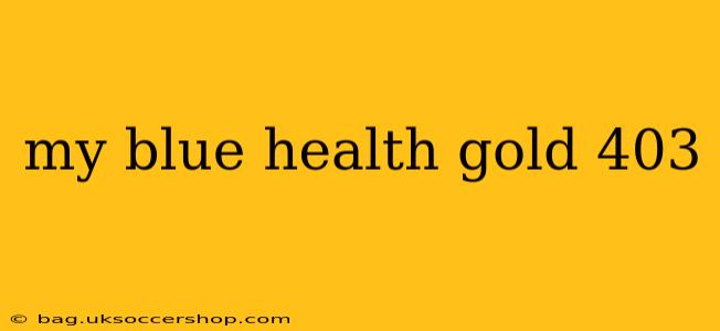 my blue health gold 403