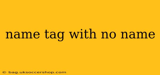 name tag with no name