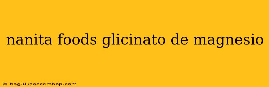 nanita foods glicinato de magnesio
