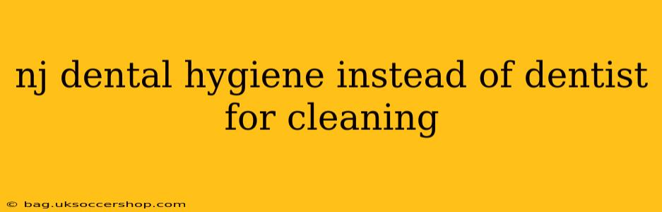 nj dental hygiene instead of dentist for cleaning