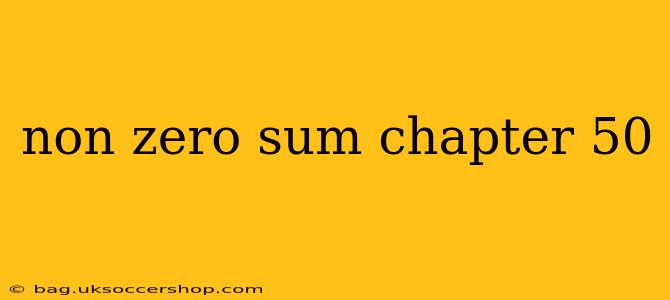 non zero sum chapter 50