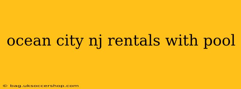 ocean city nj rentals with pool