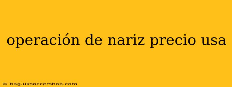 operación de nariz precio usa