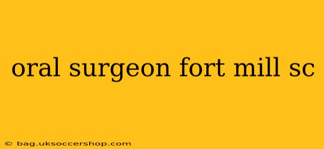 oral surgeon fort mill sc