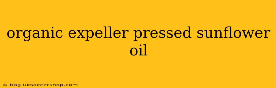 organic expeller pressed sunflower oil