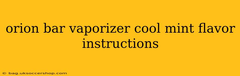 orion bar vaporizer cool mint flavor instructions