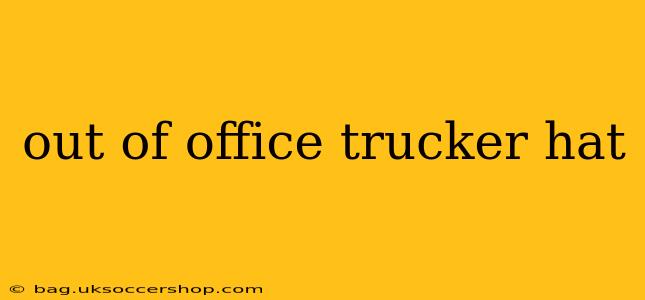 out of office trucker hat