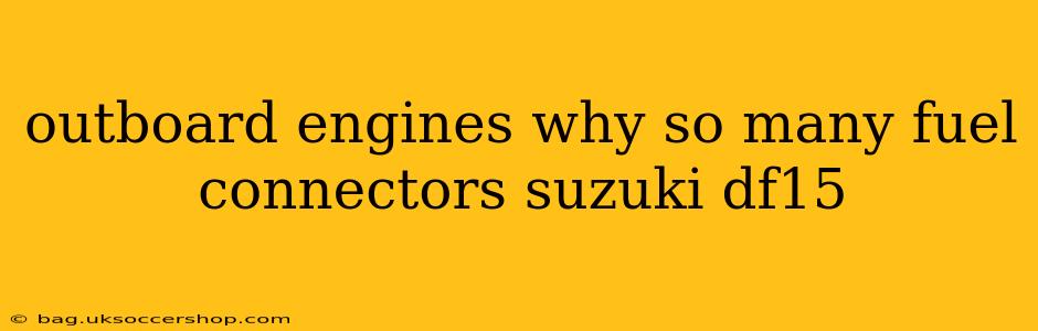 outboard engines why so many fuel connectors suzuki df15