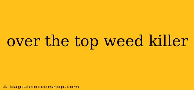 over the top weed killer