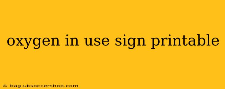 oxygen in use sign printable