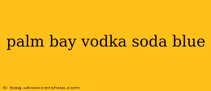 palm bay vodka soda blue