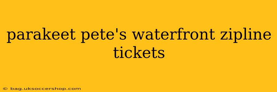 parakeet pete's waterfront zipline tickets