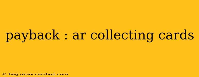 payback : ar collecting cards