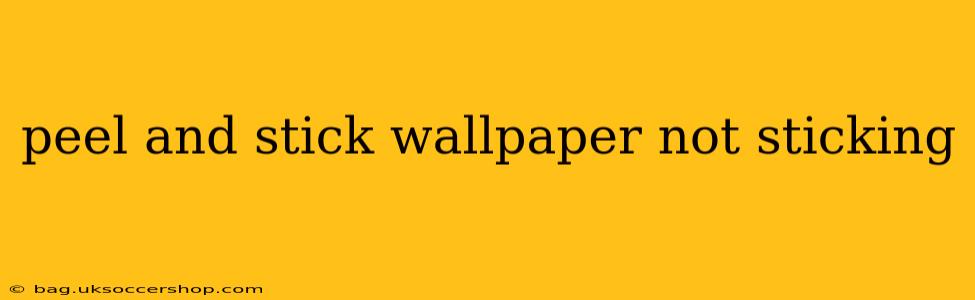 peel and stick wallpaper not sticking