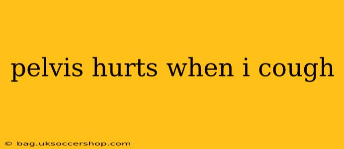 pelvis hurts when i cough