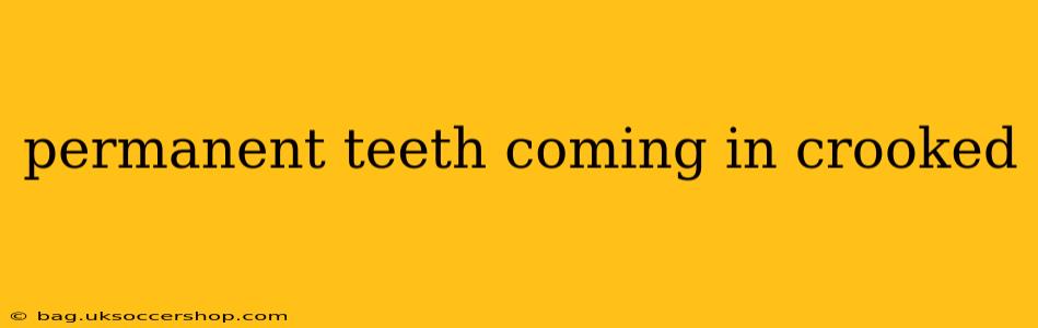 permanent teeth coming in crooked