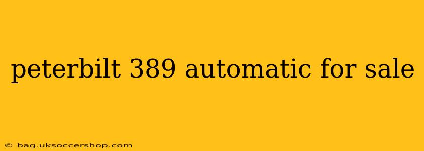 peterbilt 389 automatic for sale