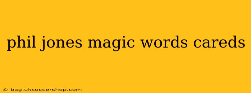 phil jones magic words careds