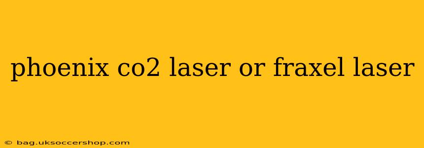 phoenix co2 laser or fraxel laser
