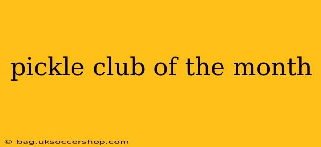 pickle club of the month