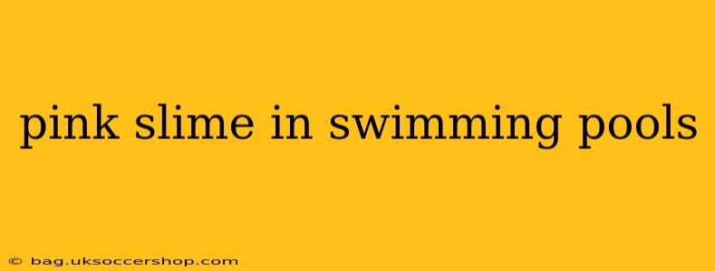 pink slime in swimming pools