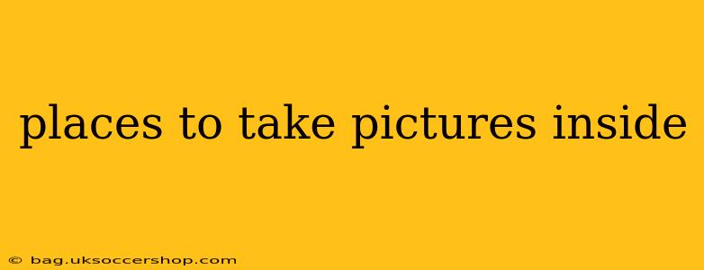 places to take pictures inside