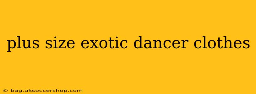 plus size exotic dancer clothes