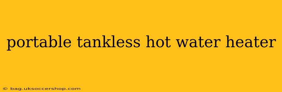 portable tankless hot water heater