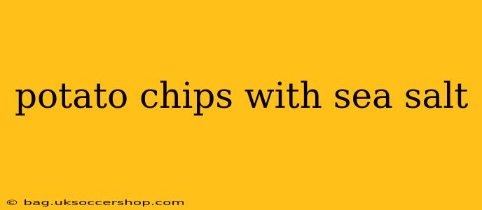 potato chips with sea salt