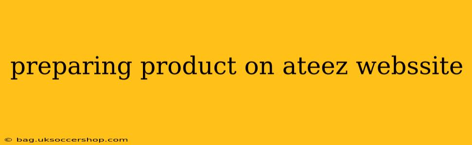 preparing product on ateez webssite