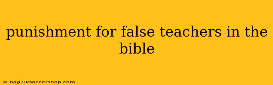 punishment for false teachers in the bible