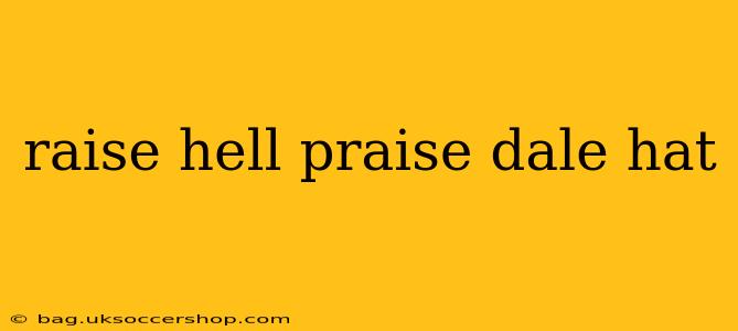 raise hell praise dale hat