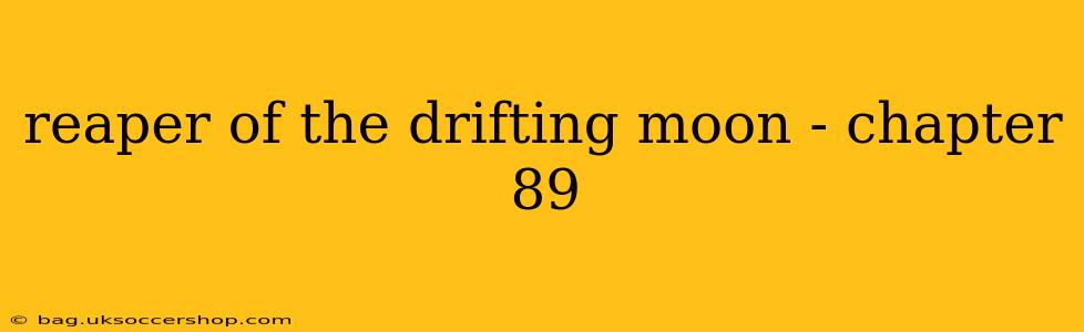 reaper of the drifting moon - chapter 89 reaper of the drifting moon - chapter 89