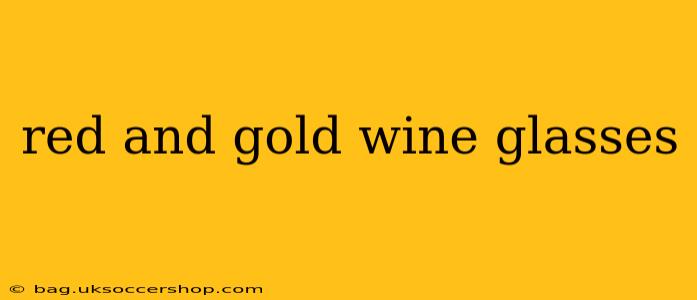 red and gold wine glasses