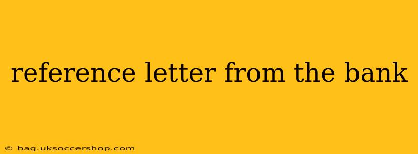 reference letter from the bank
