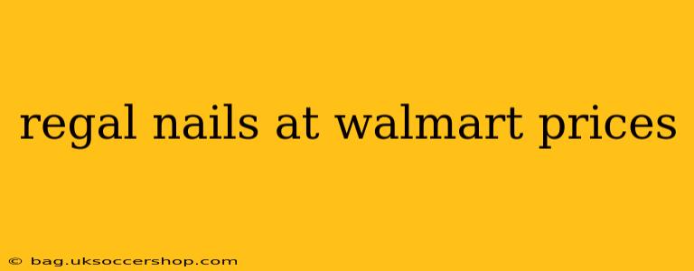 regal nails at walmart prices