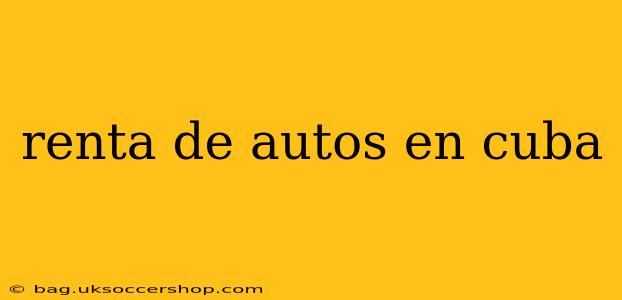 renta de autos en cuba
