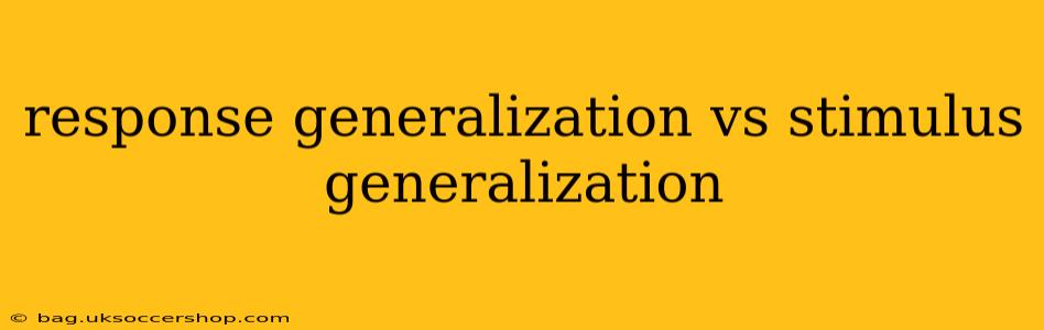 response generalization vs stimulus generalization