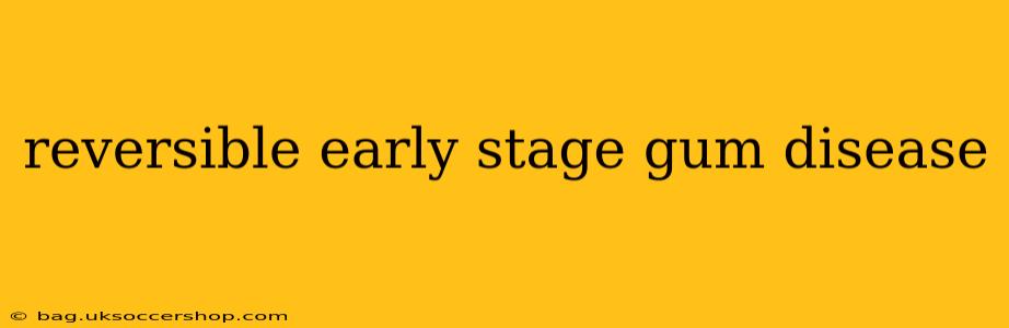 reversible early stage gum disease