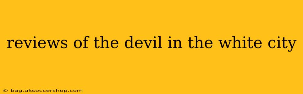 reviews of the devil in the white city
