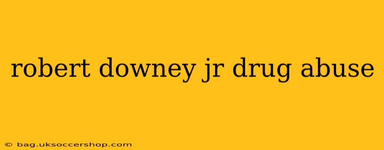 robert downey jr drug abuse