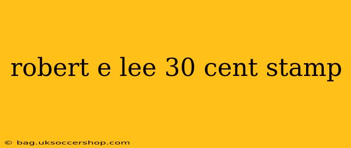 robert e lee 30 cent stamp