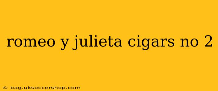 romeo y julieta cigars no 2
