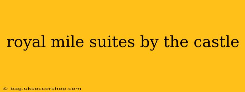 royal mile suites by the castle