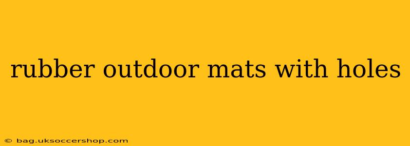 rubber outdoor mats with holes