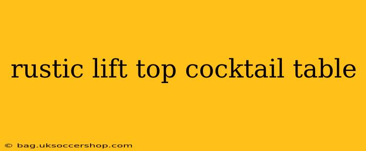 rustic lift top cocktail table