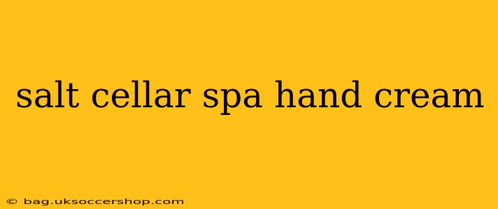 salt cellar spa hand cream